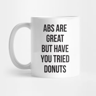 Abs are great but have you tried donuts Mug